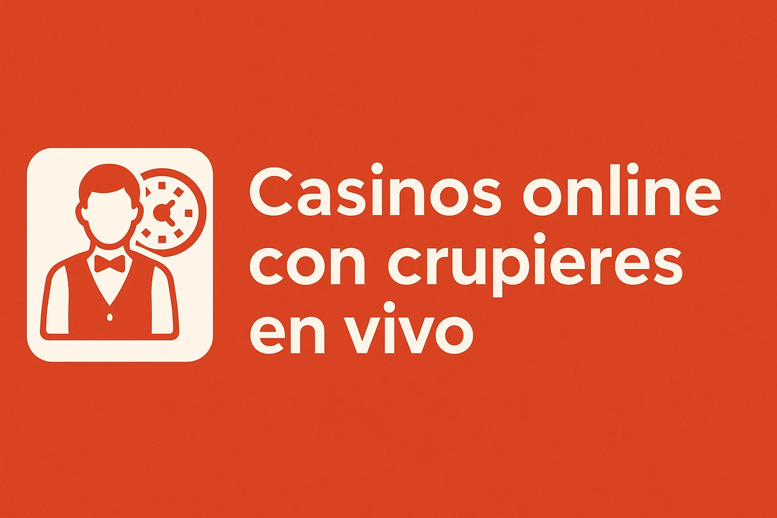 Casinos online con crupieres en vivo